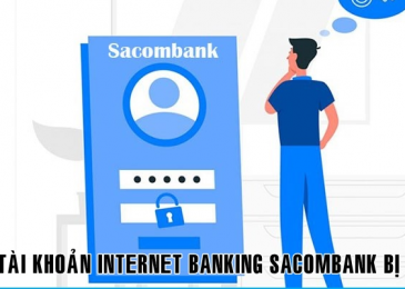 Tài khoản Internet Banking Sacombank bị khóa? Lỗi và cách mở khóa lại?