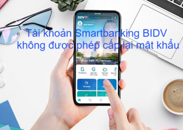Tài Khoản Smartbanking BIDV Không Được Phép Cấp Lại Mật Khẩu 2022